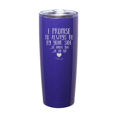I Promise To Always Be By Your Side Laser Etched Tumbler