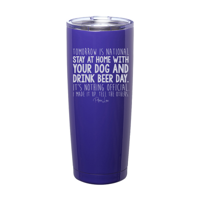 National Stay At Home With Your Dog And Drink Beer Day Laser Etched Tumbler