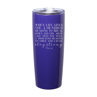 When Life Gives You A Hundred Reasons Laser Etched Tumbler