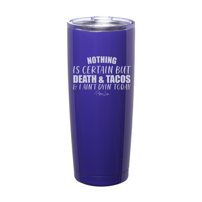 Nothing Is Certain But Death And Tacos Laser Etched Tumbler