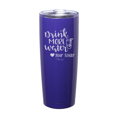 Drink More Water Love Your Sister Laser Etched Tumbler