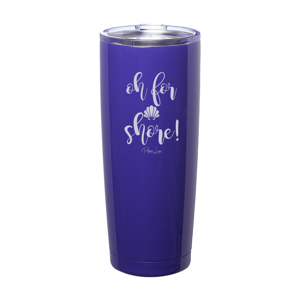 Oh For Shore Laser Etched Tumbler