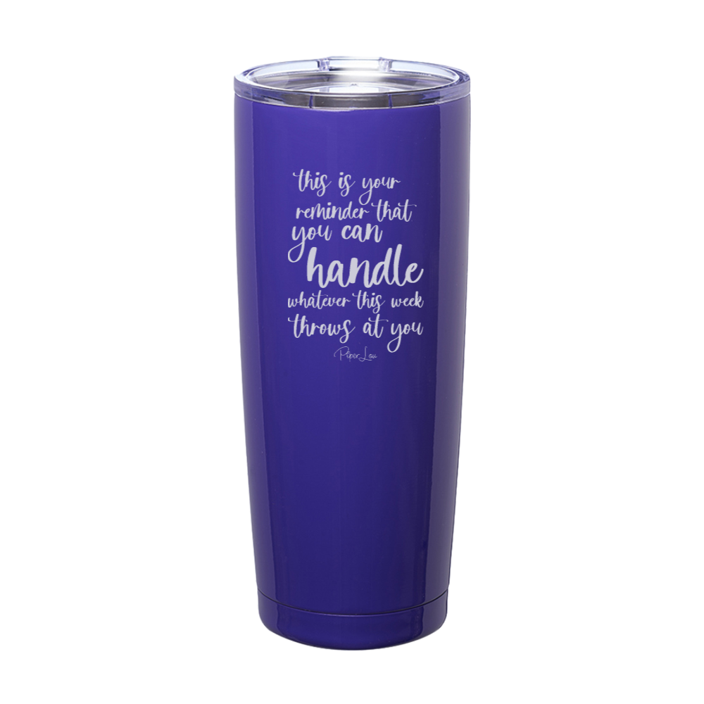 This Is Your Reminder That You Can Handle Laser Etched Tumbler