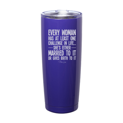 Every Woman Has At Least One Challenge Laser Etched Tumbler