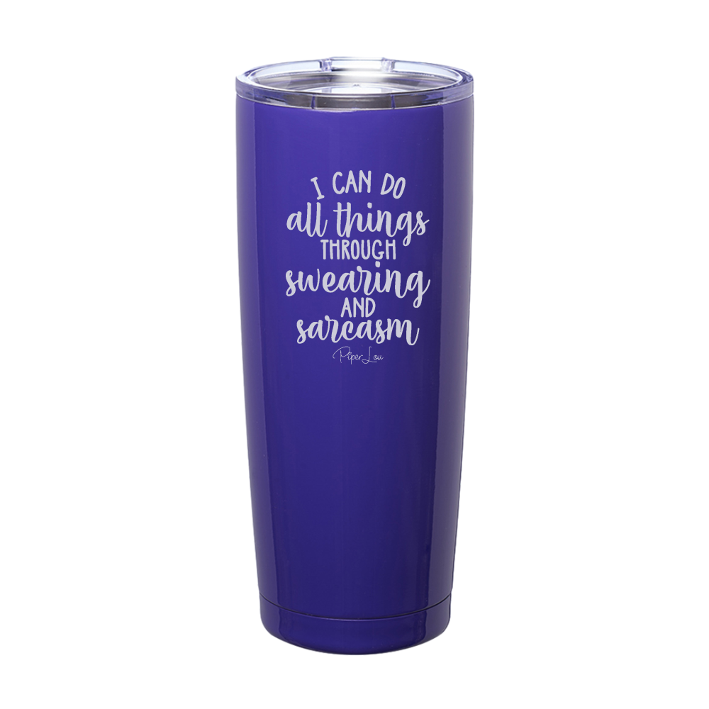 I Can Do All Things Through Swearing And Sarcasm Laser Etched Tumbler