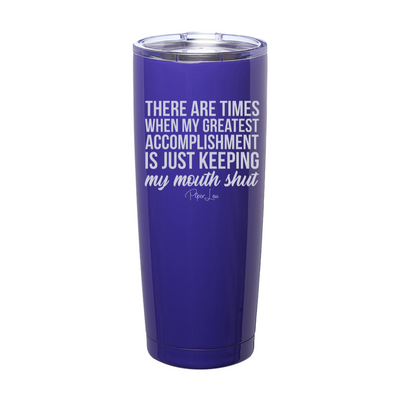 There Are Times When My Greatest Accomplishment Laser Etched Tumbler