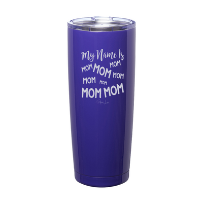 My Name Is Mom Laser Etched Tumbler