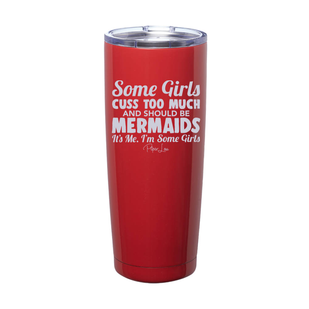 Some Girls Cuss Too Much And Should Be Mermaids Laser Etched Tumbler