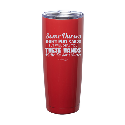 Some Nurses Don't Play Cards But Will Deal You These Hands Laser Etched Tumbler