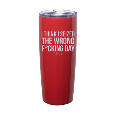 Seized The Wrong Day Laser Etched Tumbler