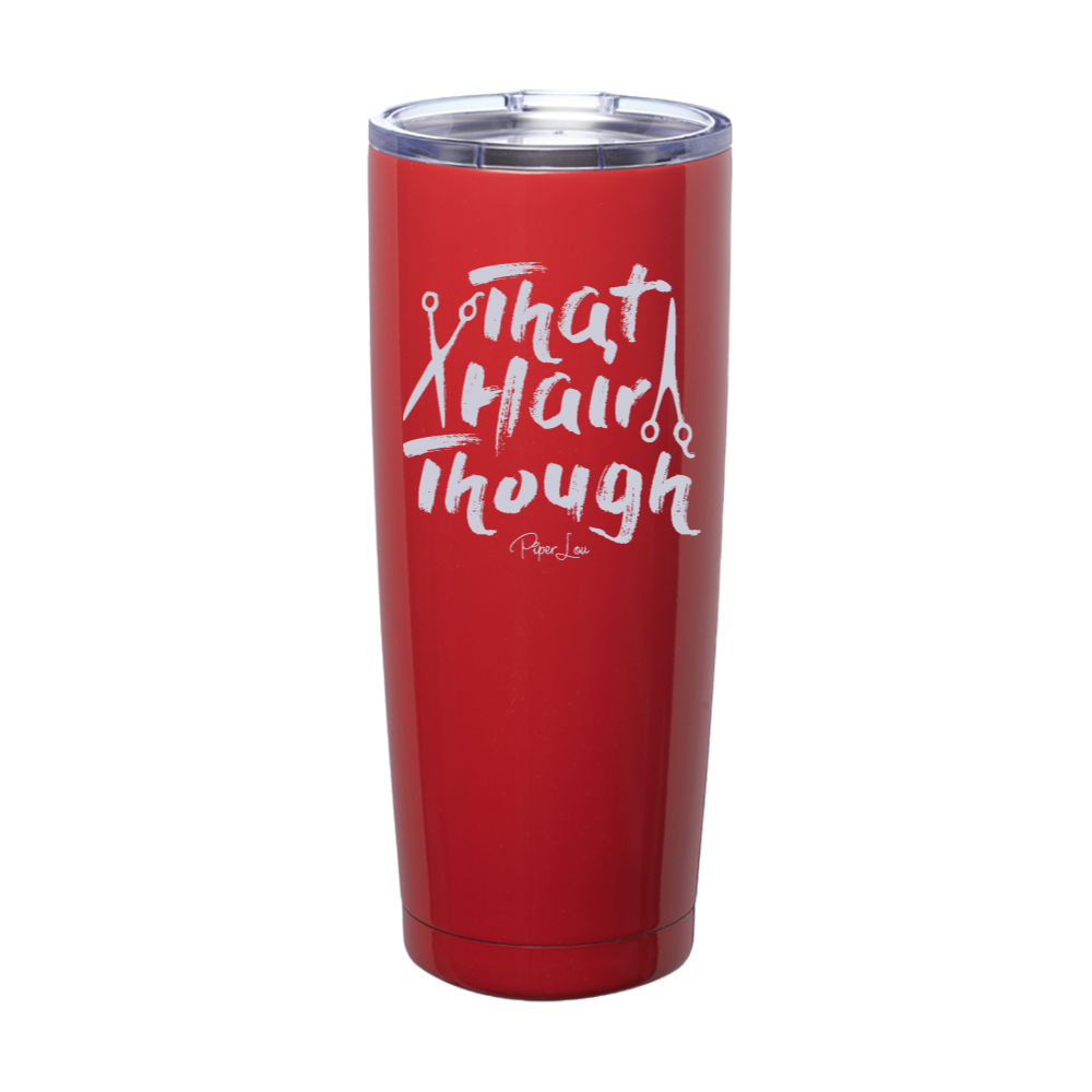 That Hair Though Laser Etched Tumbler
