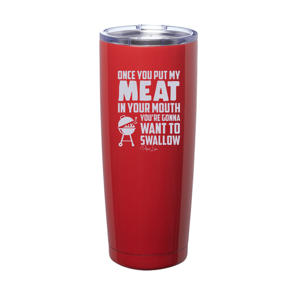 Once You Put Your Meat In My Mouth Laser Etched Tumbler