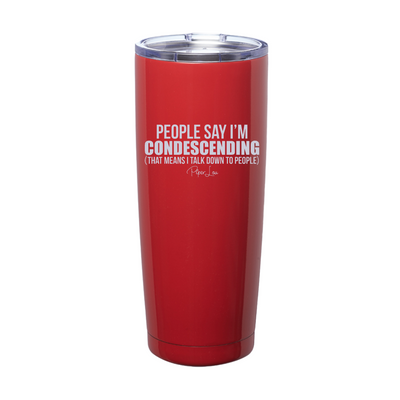 People Say I'm Condescending Laser Etched Tumbler