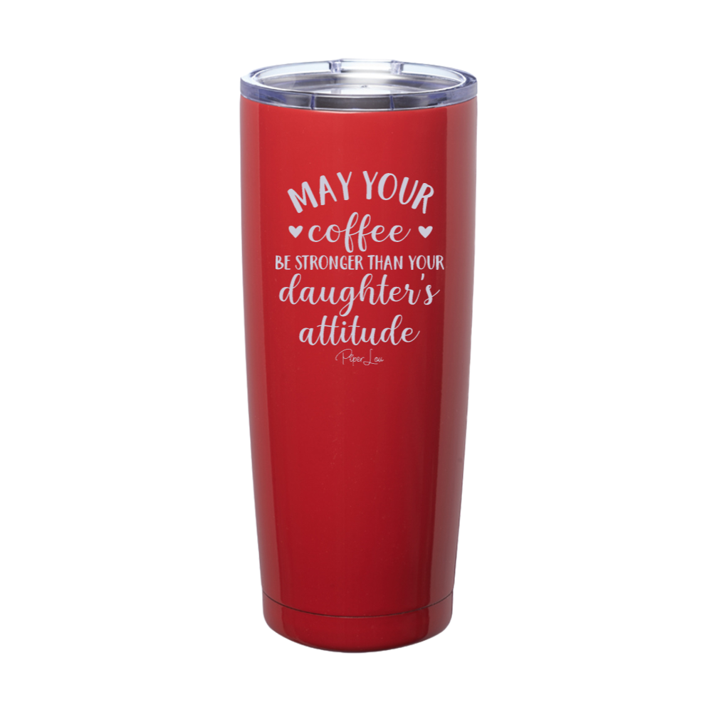 May Your Coffee Be Stronger Than Your Daughter's Attitude Laser Etched Tumbler