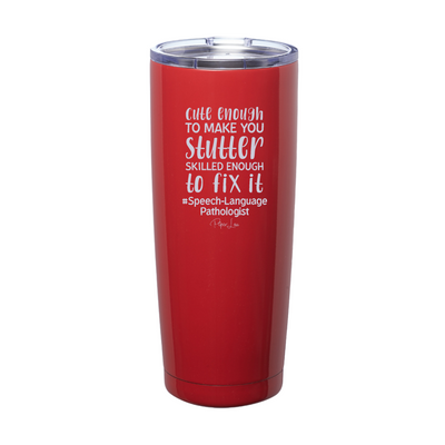 Cute Enough To Make You Stutter Laser Etched Tumbler