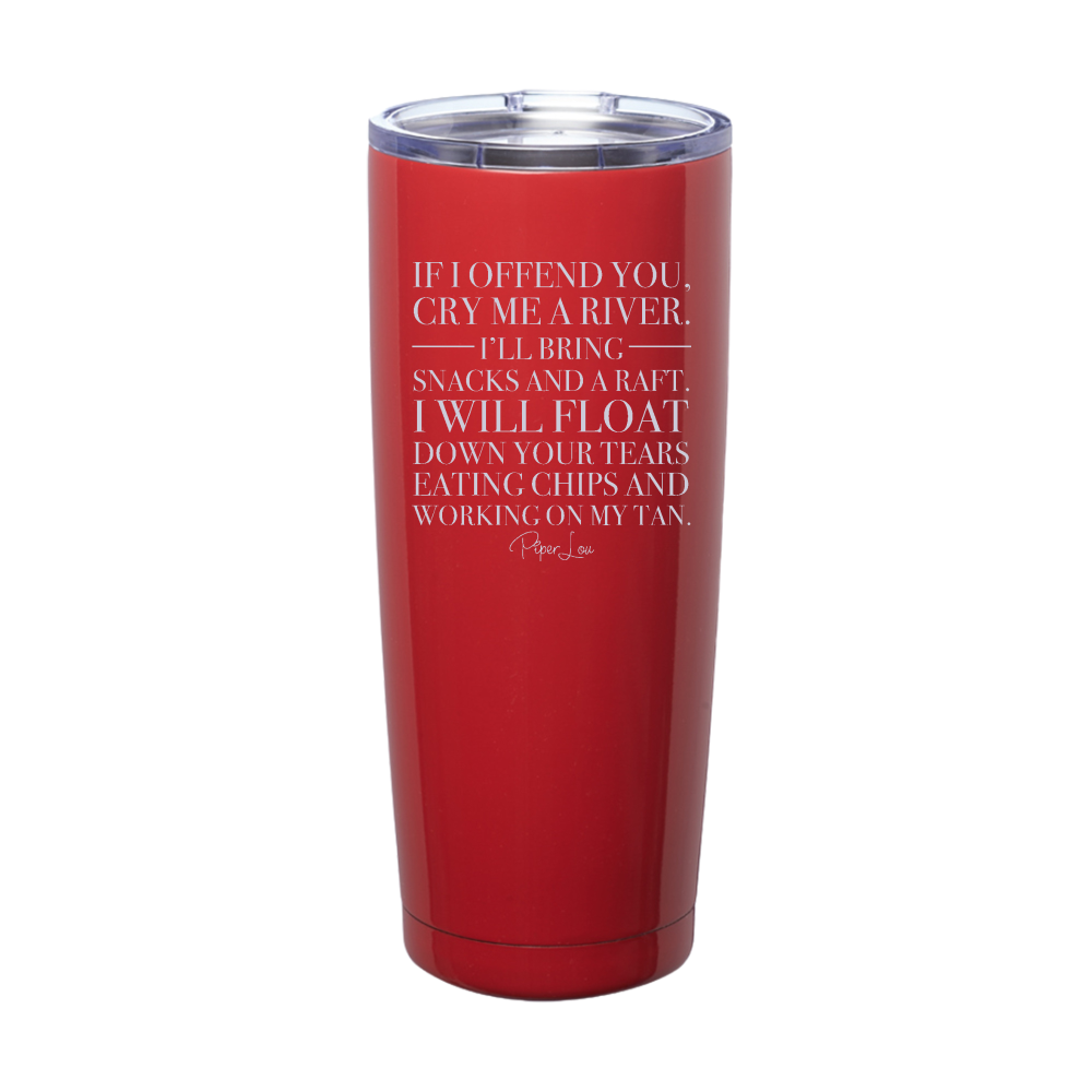 If I Offend You Cry Me A River Laser Etched Tumbler