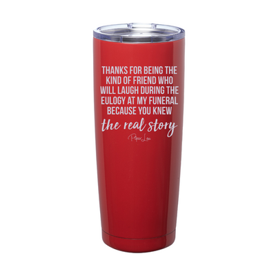 Laugh During The Eulogy Because Laser Etched Tumbler