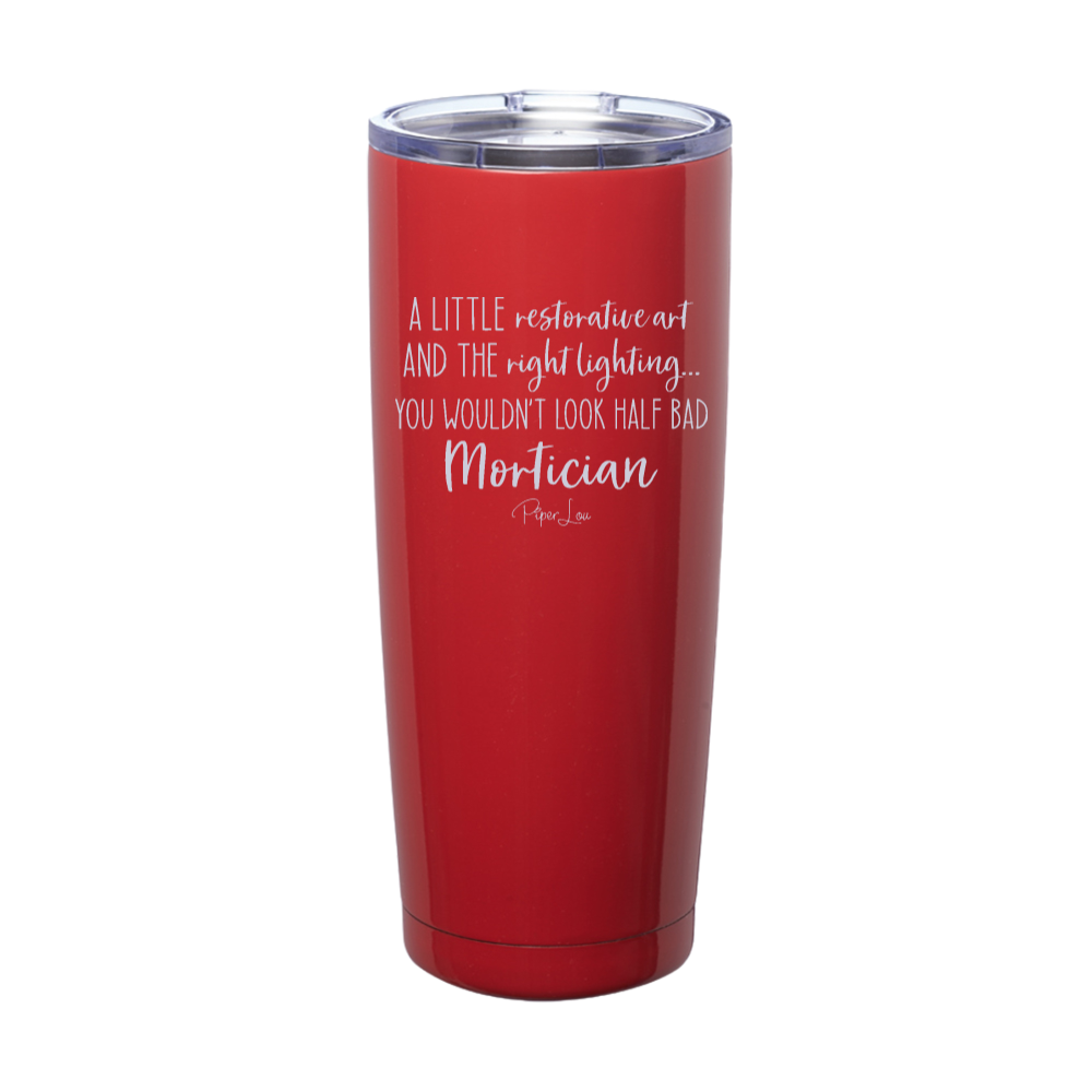 You Wouldn't Look Half Bad Laser Etched Tumbler