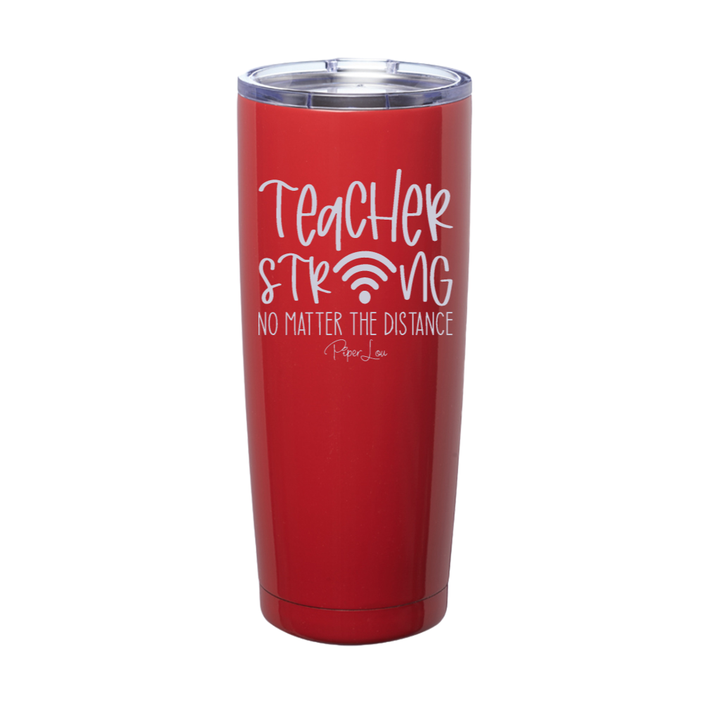 Teacher Strong No Matter The Distance Laser Etched Tumbler