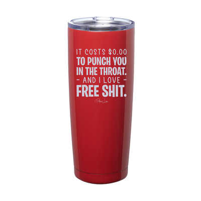 It Costs Zero Dollars To Punch You Laser Etched Tumbler