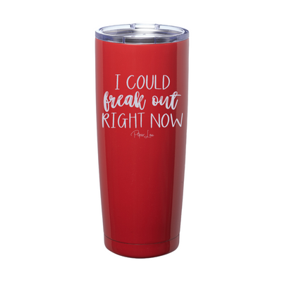 I Could Freak Out Right Now Laser Etched Tumbler