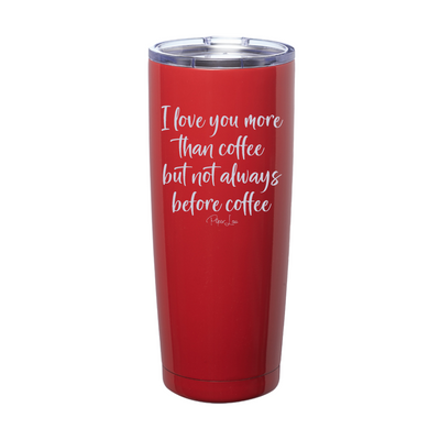 I Love You More Than Coffee But Not Always Before Coffee Laser Etched Tumbler