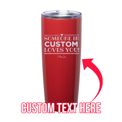Someone In Custom Loves You Laser Etched Tumbler