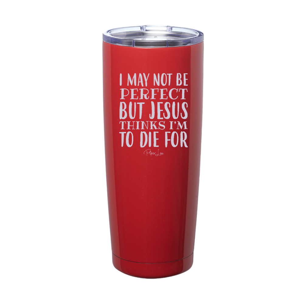 I May Not Be Perfect Laser Etched Tumbler