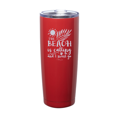The Beach Is Calling And I Must Go Laser Etched Tumbler