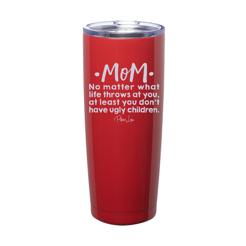 Mom No Matter What Life Laser Etched Tumbler