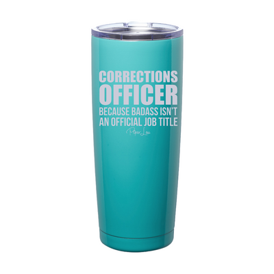 Corrections Officer Because Badass Laser Etched Tumbler