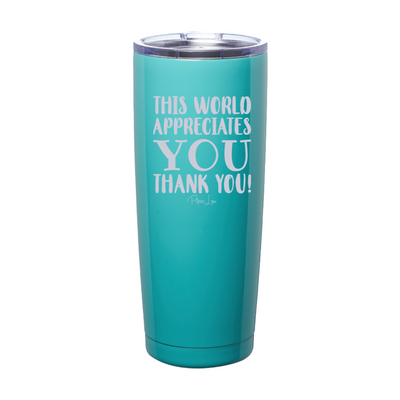 The World Appreciates You Laser Etched Tumbler