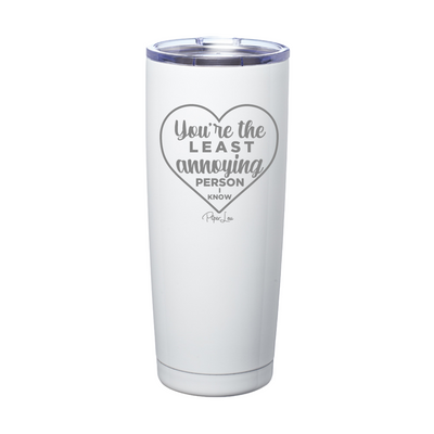 You're The Least Annoying Person Laser Etched Tumbler