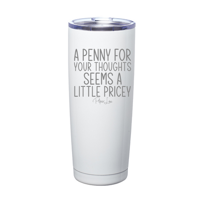 A Penny For Your Thoughts Laser Etched Tumbler
