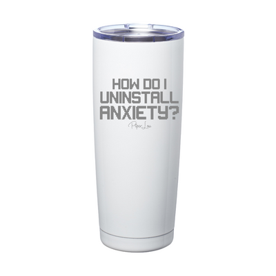 How Do I Uninstall Anxiety Laser Etched Tumbler