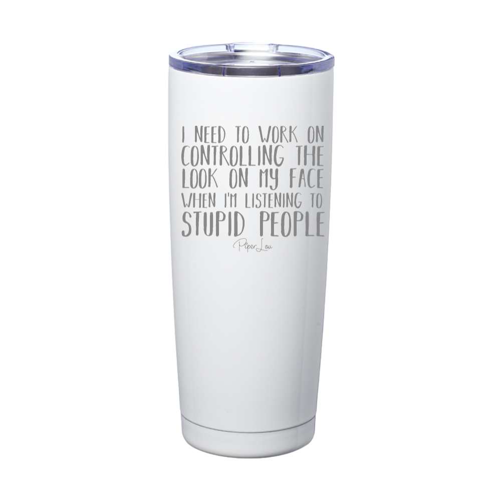 Controlling The Look On My Face Laser Etched Tumbler