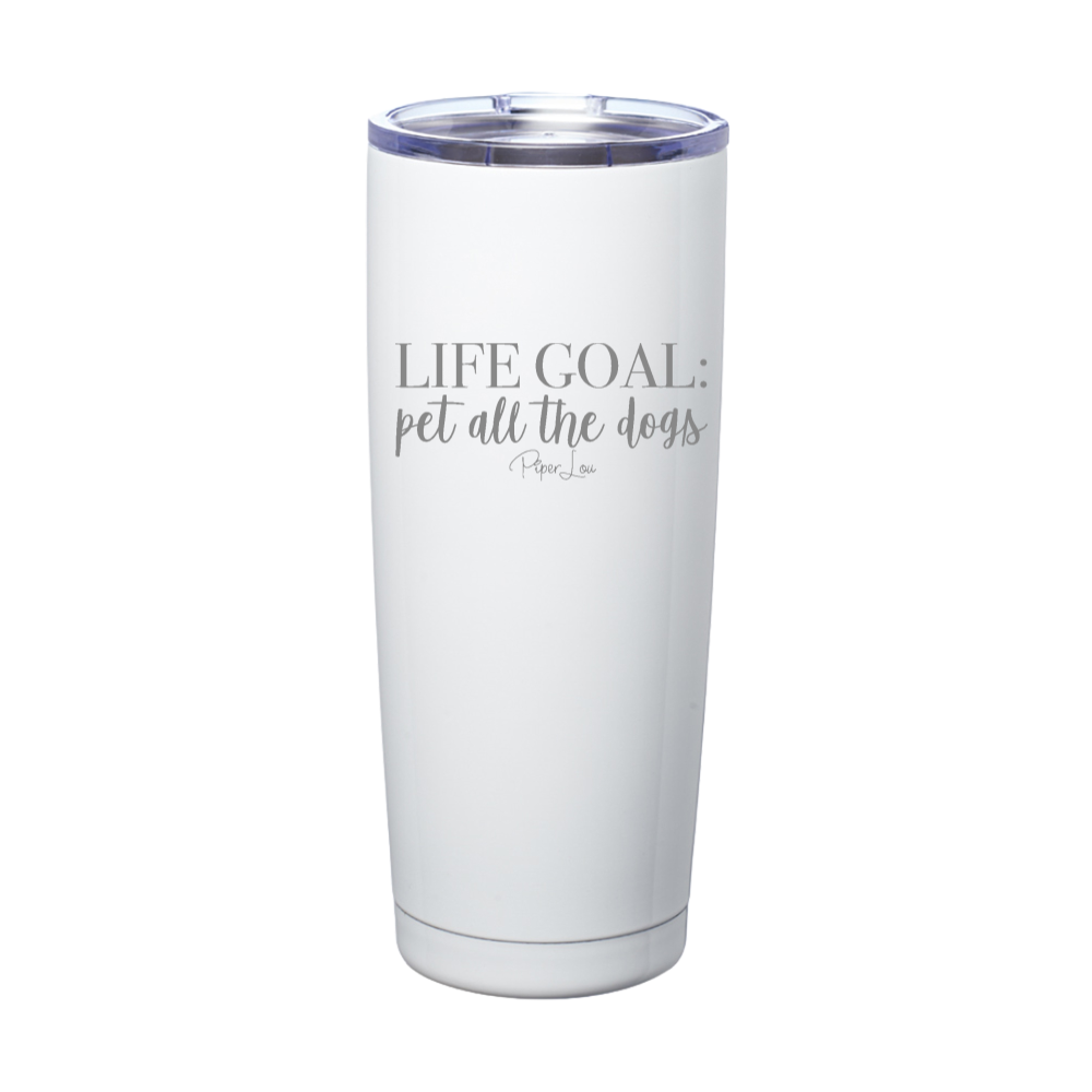 Life Goal Pet All The Dogs Laser Etched Tumbler