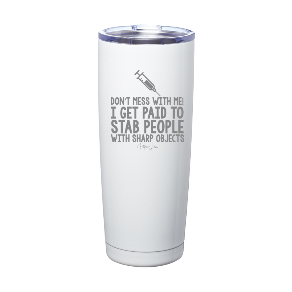 I Get Paid To Stab People Laser Etched Tumbler