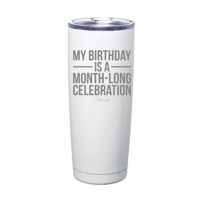 My Birthday Is A Month Long Celebration Laser Etched Tumbler