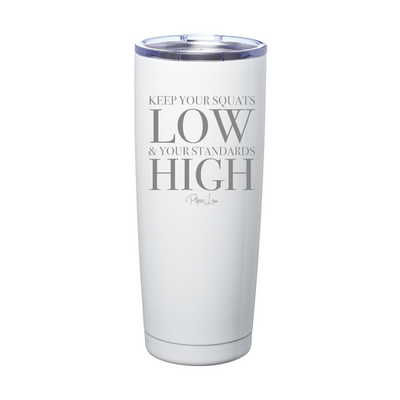 Keep Your Squats Low And Your Standards High Laser Etched Tumbler