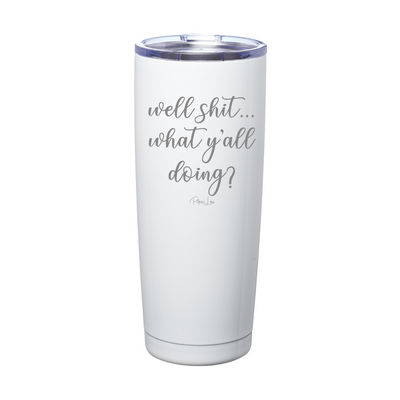 Well Shit...What Y'all Doing Laser Etched Tumbler