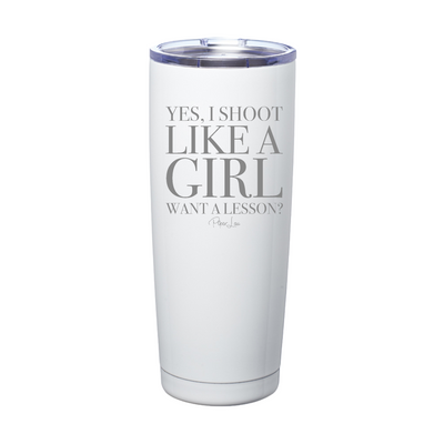Yes I Shoot Like A Girl Want A Lesson Laser Etched Tumbler