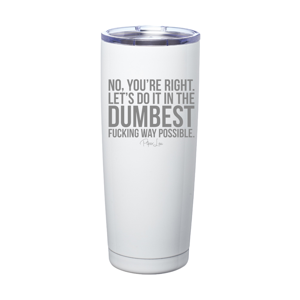 No You're Right Laser Etched Tumbler