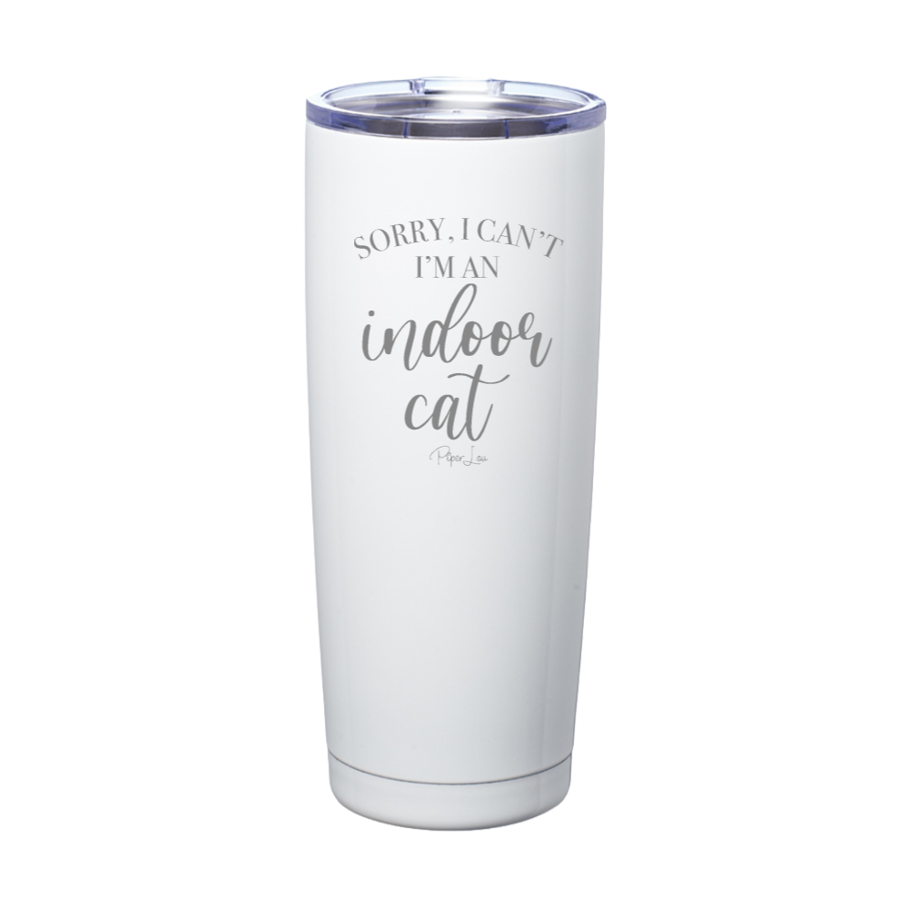 Sorry I Can't I'm An Indoor Cat Laser Etched Tumbler