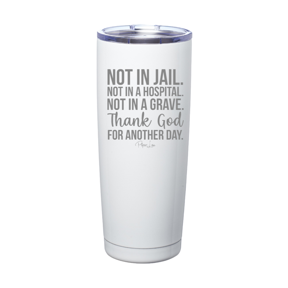 Thank God For Another Day Laser Etched Tumbler