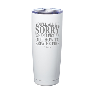 When I Figure Out How To Breathe Fire Laser Etched Tumbler