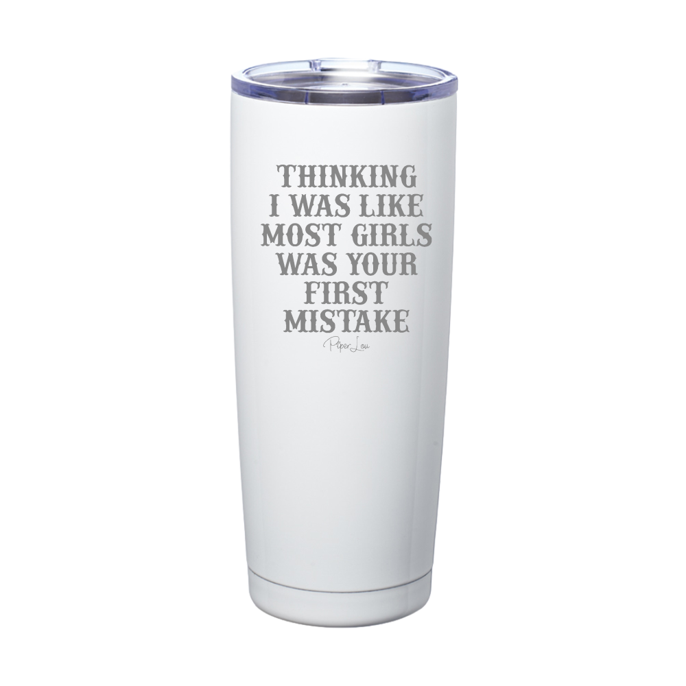 Thinking I Was Like Most Girls Laser Etched Tumbler