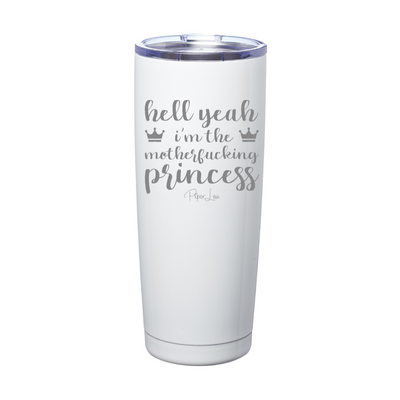 Hell Yeah I'm The Motherfucking Princess Laser Etched Tumbler