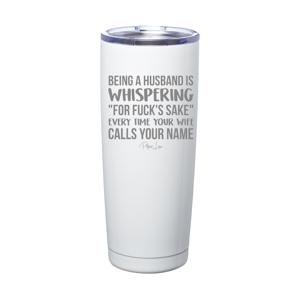 Being A Husband Is Whispering Laser Etched Tumbler