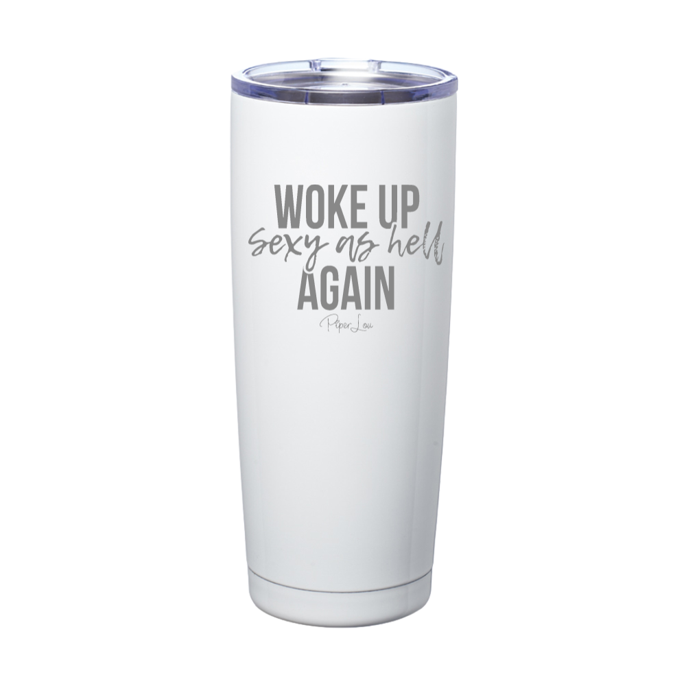 Woke Up Sexy As Hell Again Laser Etched Tumbler